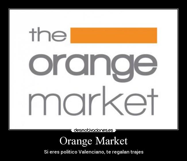 Orange Market - Si eres politico Valenciano, te regalan trajes