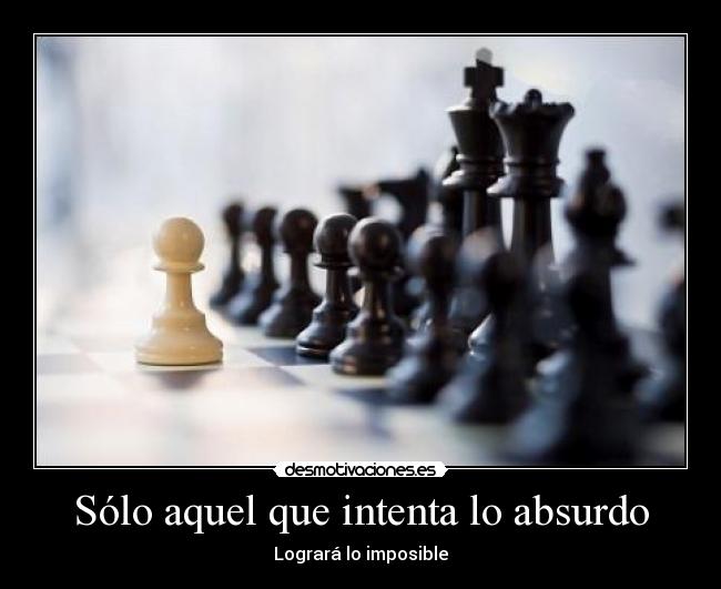 Sólo aquel que intenta lo absurdo - 
