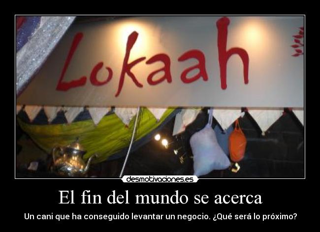 El fin del mundo se acerca - Un cani que ha conseguido levantar un negocio. ¿Qué será lo próximo?