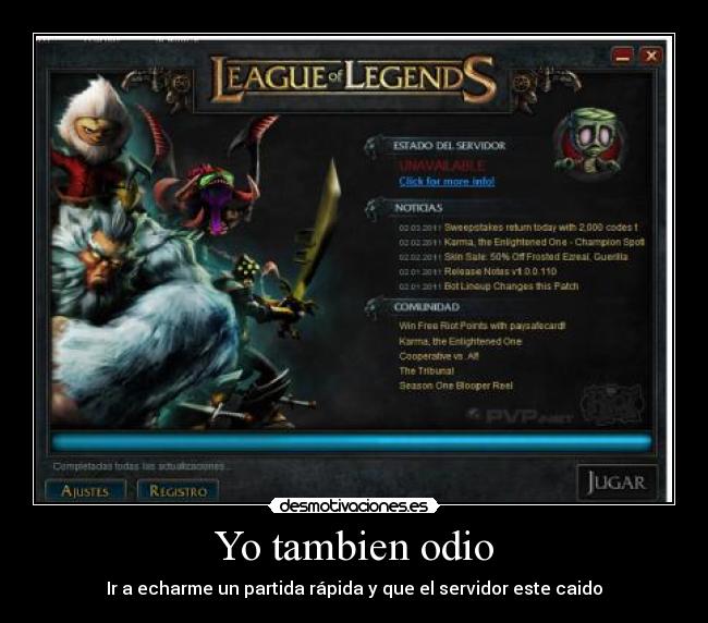 Yo tambien odio - Ir a echarme un partida rápida y que el servidor este caido