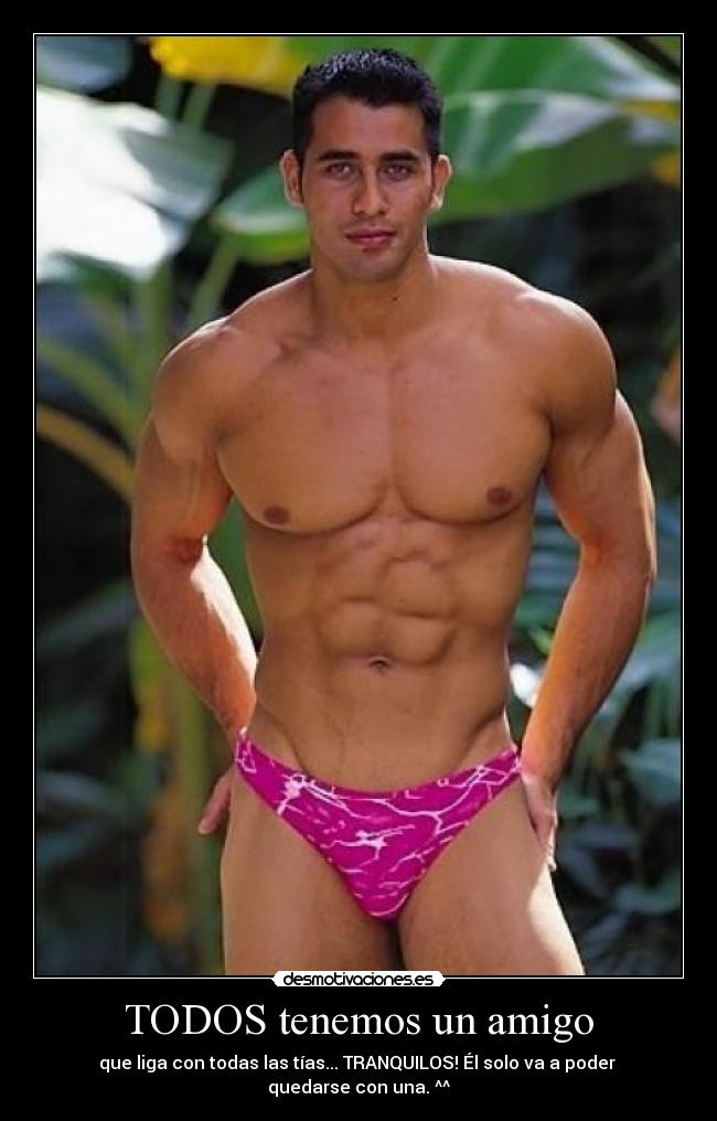 TODOS tenemos un amigo - que liga con todas las tías... TRANQUILOS! Él solo va a poder 
quedarse con una. ^^