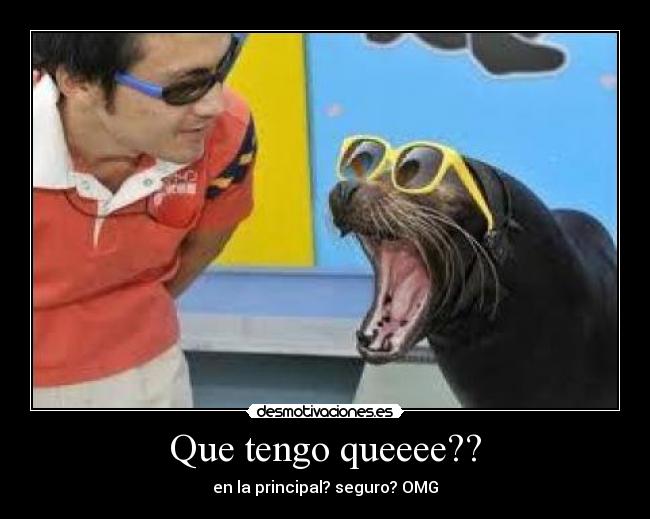 Que tengo queeee?? - en la principal? seguro? OMG