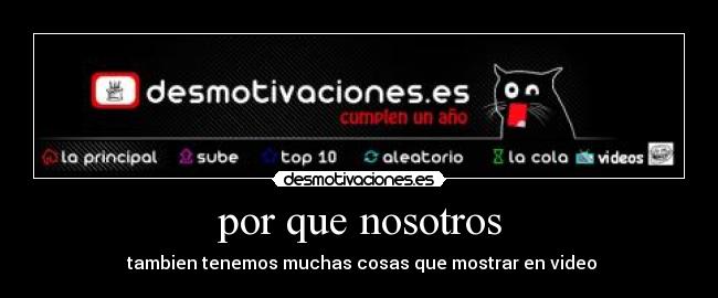 por que nosotros -  tambien tenemos muchas cosas que mostrar en video
