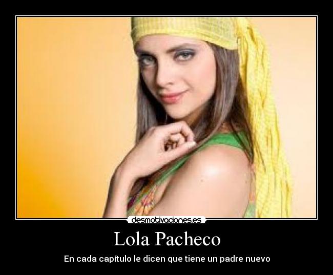 Lola Pacheco - En cada capítulo le dicen que tiene un padre nuevo
