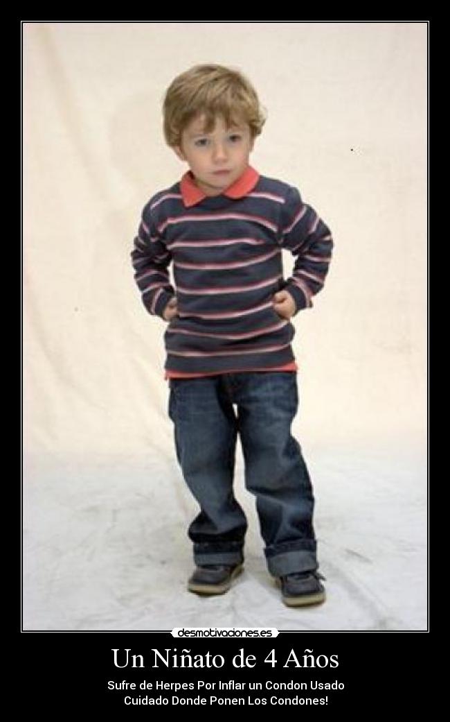 Un Niñato de 4 Años - Sufre de Herpes Por Inflar un Condon Usado
Cuidado Donde Ponen Los Condones!