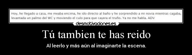 Tú tambien te has reido - Al leerlo y más aún al imaginarte la escena.