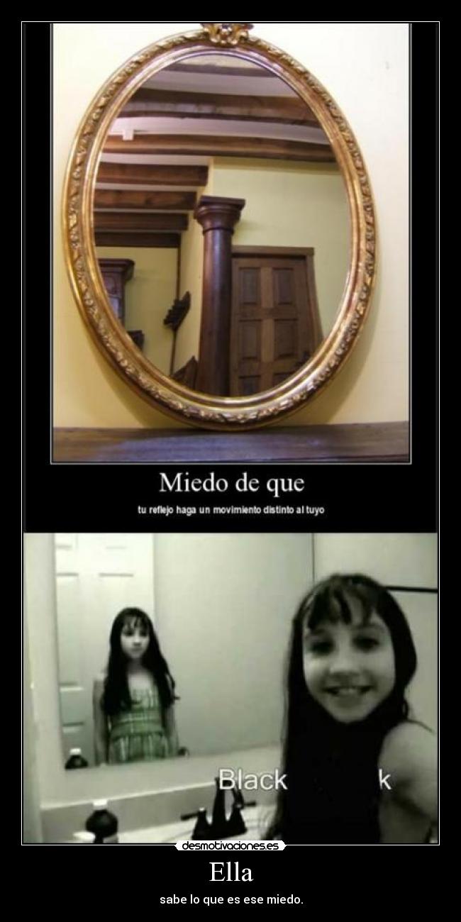 Ella - sabe lo que es ese miedo.