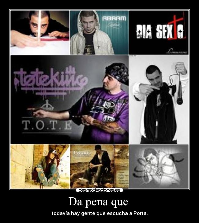 Da pena que - todavía hay gente que escucha a Porta.