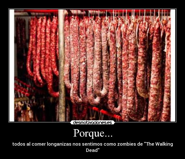 Porque... - todos al comer longanizas nos sentimos como zombies de The Walking Dead