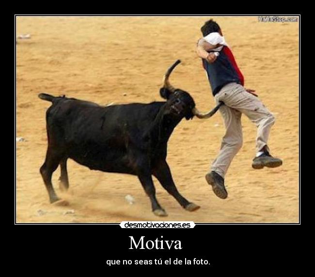 Motiva - que no seas tú el de la foto.