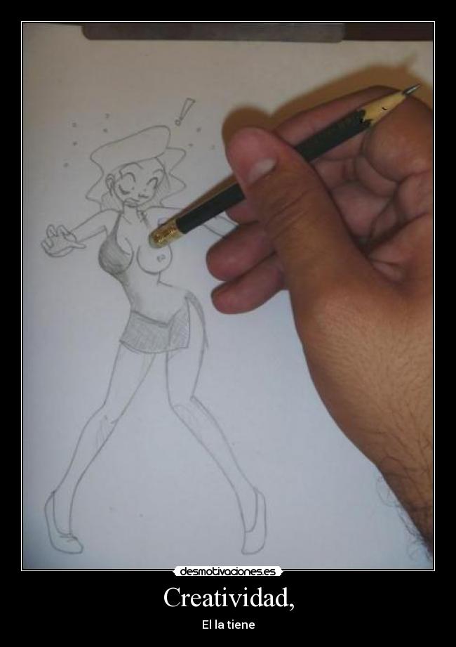 Creatividad, - El la tiene