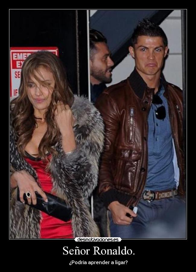 Señor Ronaldo. - ¿Podría aprender a ligar?