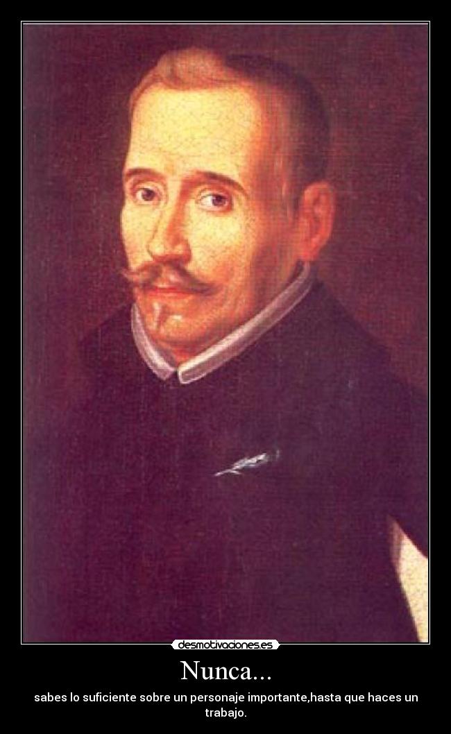 Nunca... - sabes lo suficiente sobre un personaje importante,hasta que haces un trabajo.