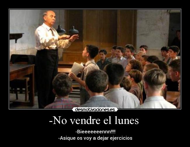 -No vendre el lunes  - -Bieeeeeeennn!!!!
-Asique os voy a dejar ejercicios