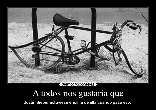 A todos nos gustaría que -