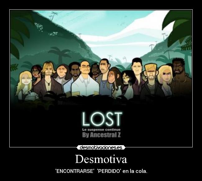 Desmotiva - ENCONTRARSE PERDIDO en la cola.
