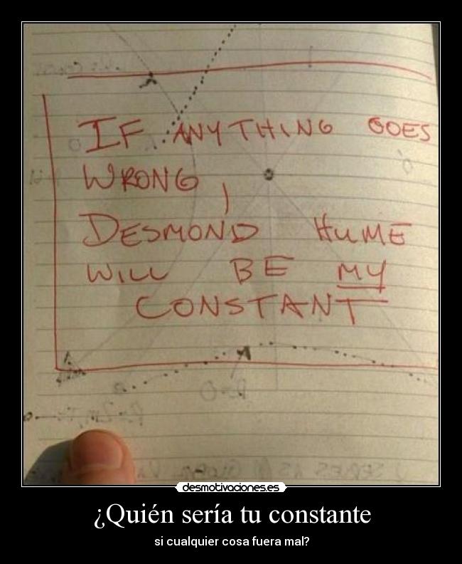 ¿Quién sería tu constante - si cualquier cosa fuera mal?