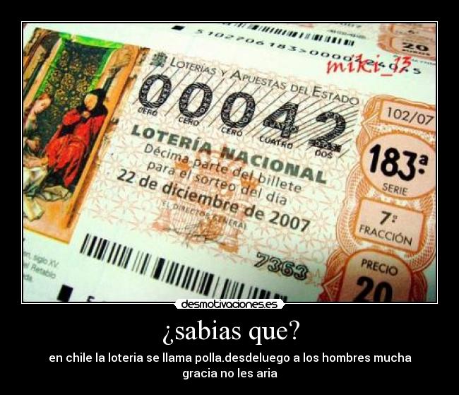 ¿sabias que? - en chile la loteria se llama polla.desdeluego a los hombres mucha gracia no les aria