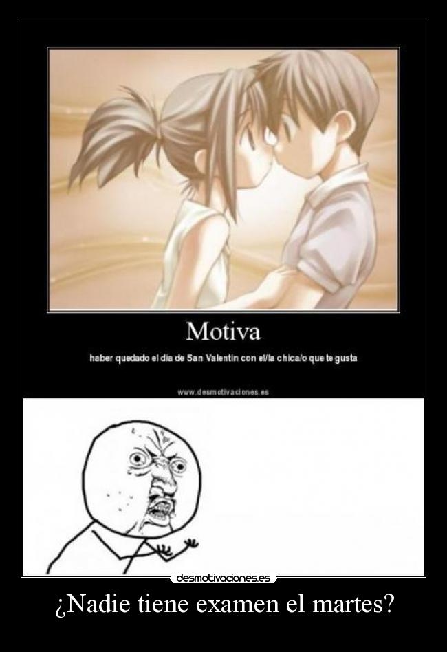 ¿Nadie tiene examen el martes? -