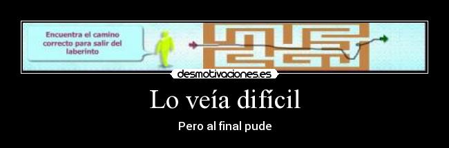 Lo veía difícil - Pero al final pude