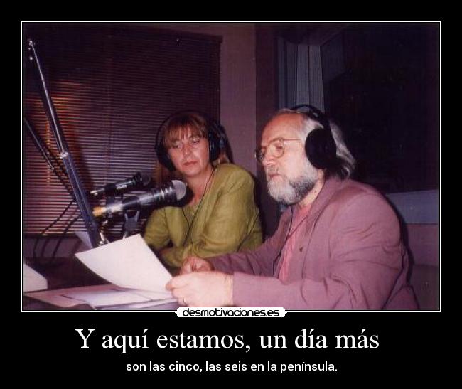 Y aquí estamos, un día más -