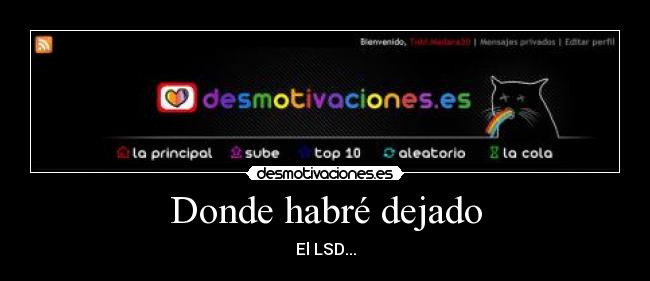 Donde habré dejado - El LSD...
