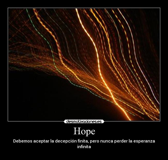 Hope - Debemos aceptar la decepción finita, pero nunca perder la esperanza infinita