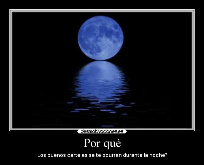 Por qué - Los buenos carteles se te ocurren durante la noche?