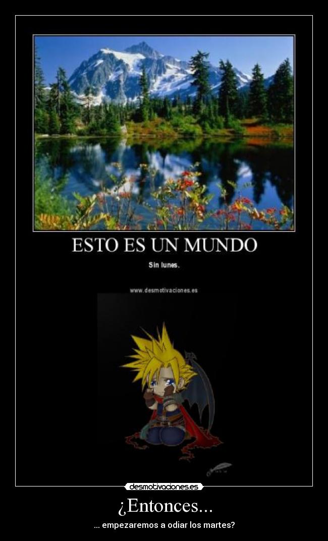 ¿Entonces... - ... empezaremos a odiar los martes?