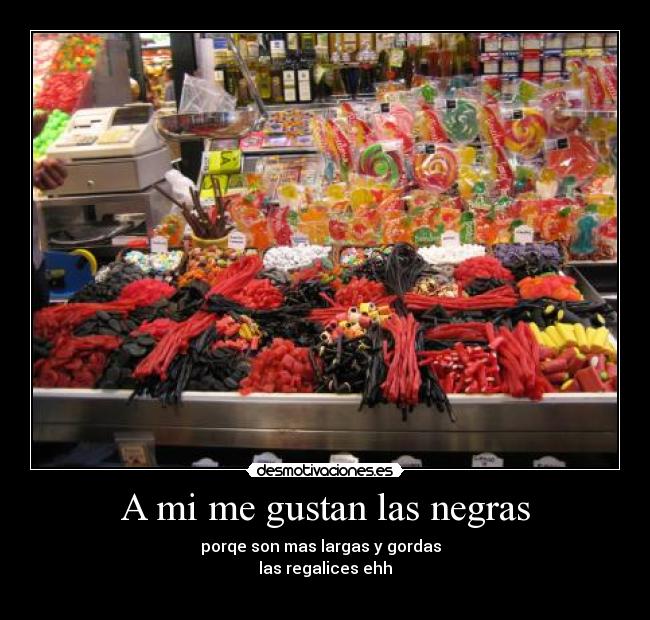 A mi me gustan las negras -