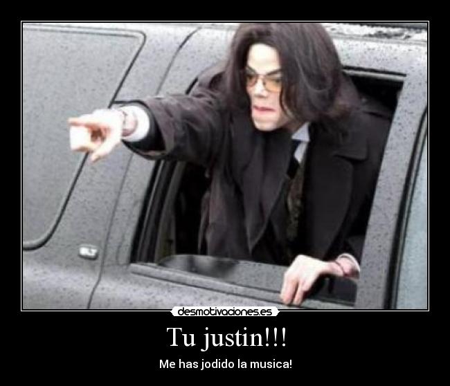 Tu justin!!! -