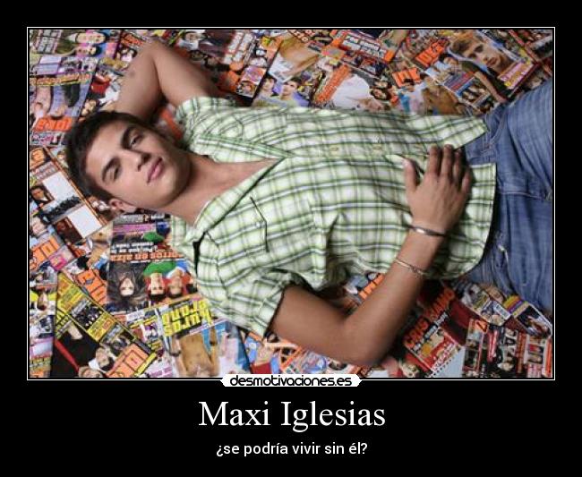 Maxi Iglesias - ¿se podría vivir sin él?
