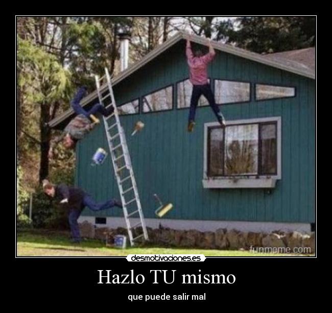 Hazlo TU mismo - que puede salir mal