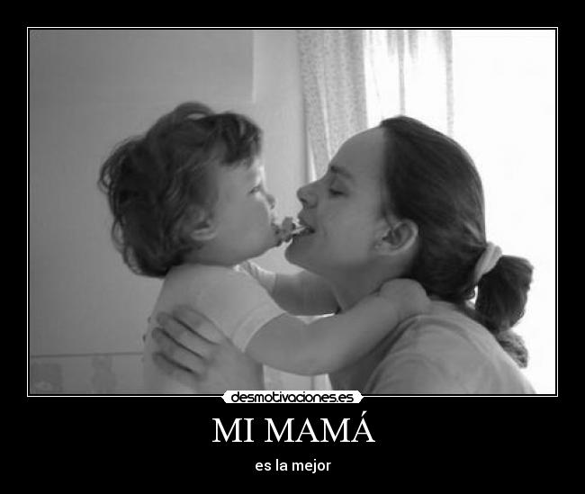 MI MAMÁ - es la mejor