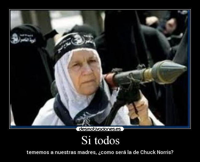 Si todos - tememos a nuestras madres, ¿como será la de Chuck Norris?