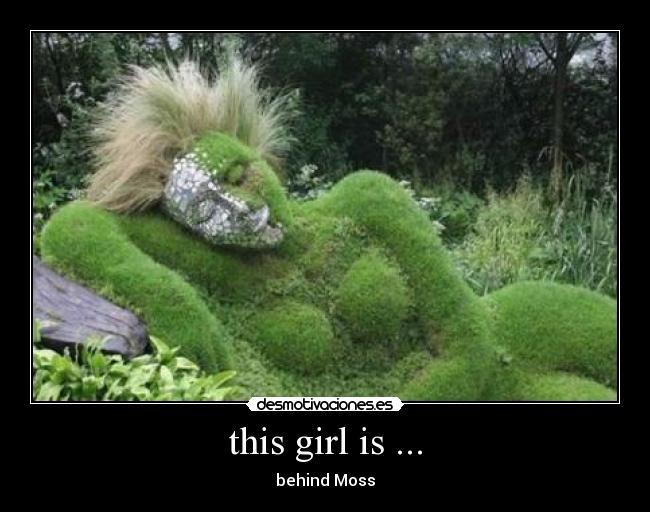 this girl is ... - behind Moss