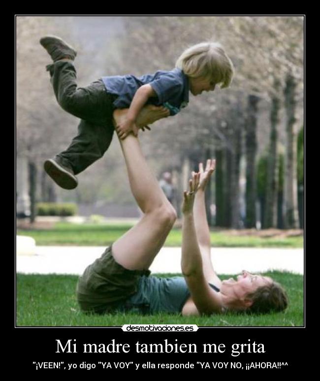 Mi madre tambien me grita -