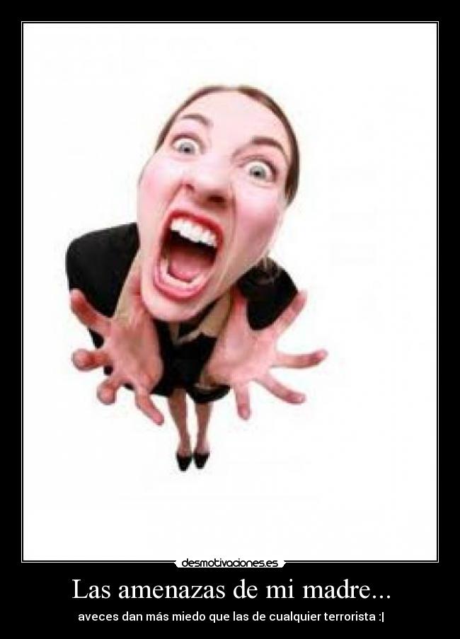 Las amenazas de mi madre... -