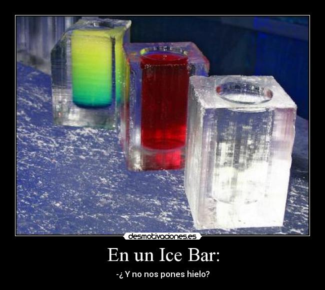 En un Ice Bar: - 