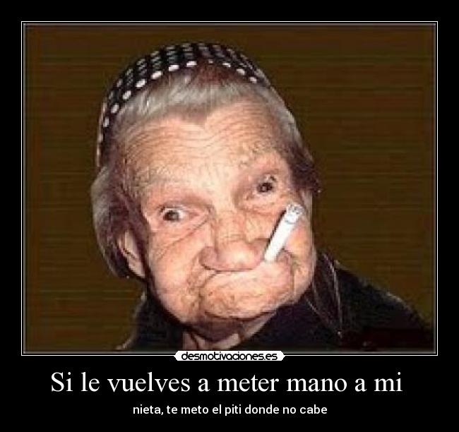 Si le vuelves a meter mano a mi  - 