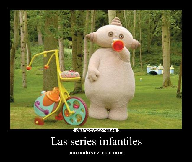Las series infantiles - son cada vez mas raras.