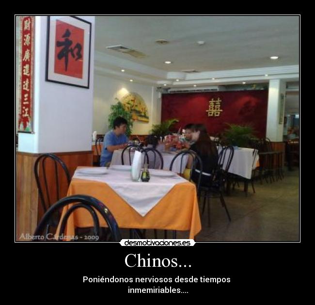 Chinos... - Poniéndonos nerviosos desde tiempos
inmemiriables....