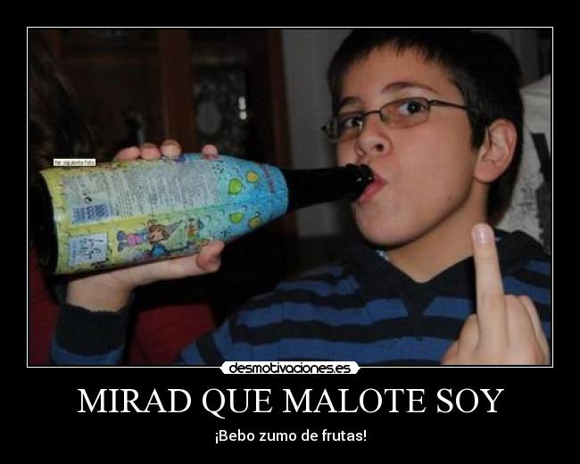 MIRAD QUE MALOTE SOY -