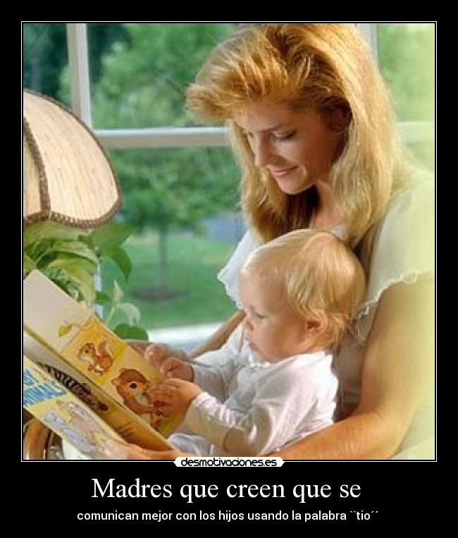 Madres que creen que se  - 