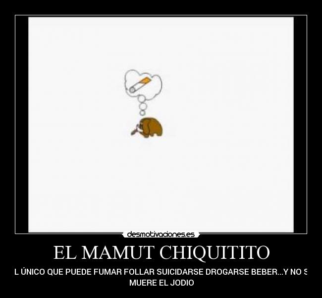 EL MAMUT CHIQUITITO -