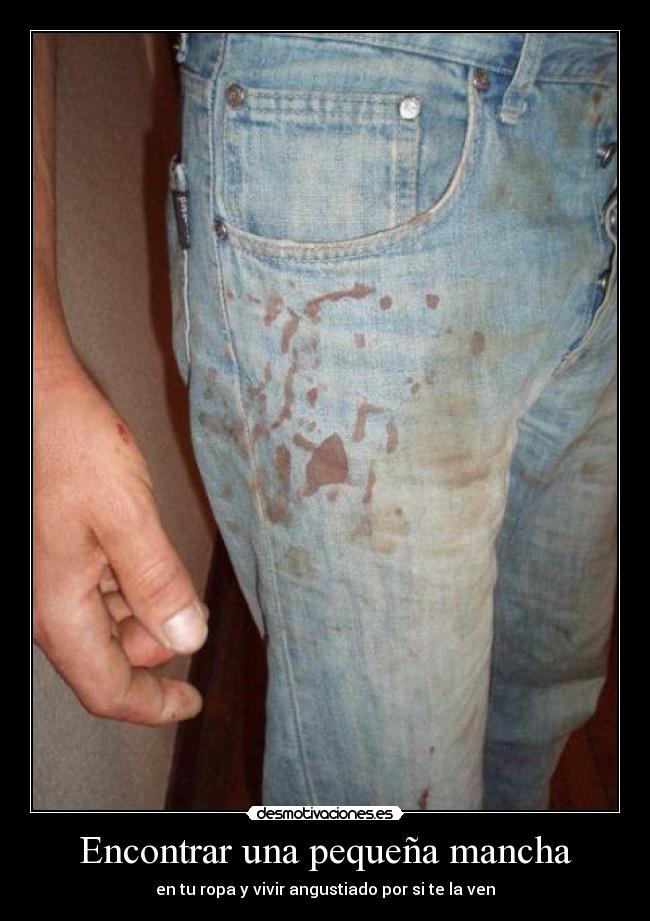 Encontrar una pequeña mancha - en tu ropa y vivir angustiado por si te la ven