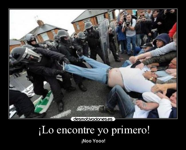 ¡Lo encontre yo primero! -
