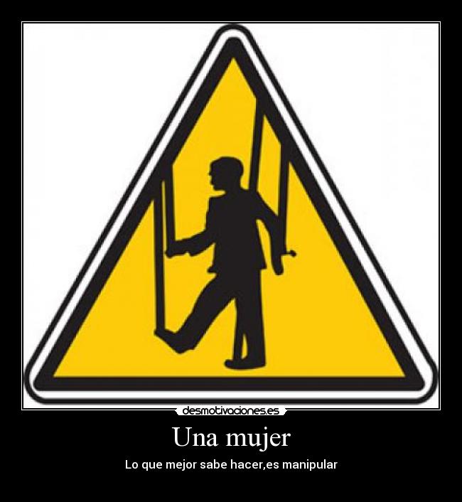 Una mujer - Lo que mejor sabe hacer,es manipular
