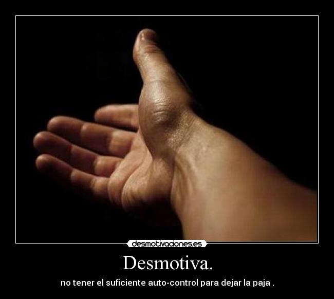 Desmotiva. -