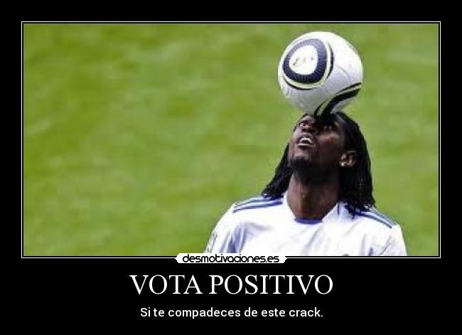 VOTA POSITIVO - Si te compadeces de este crack.